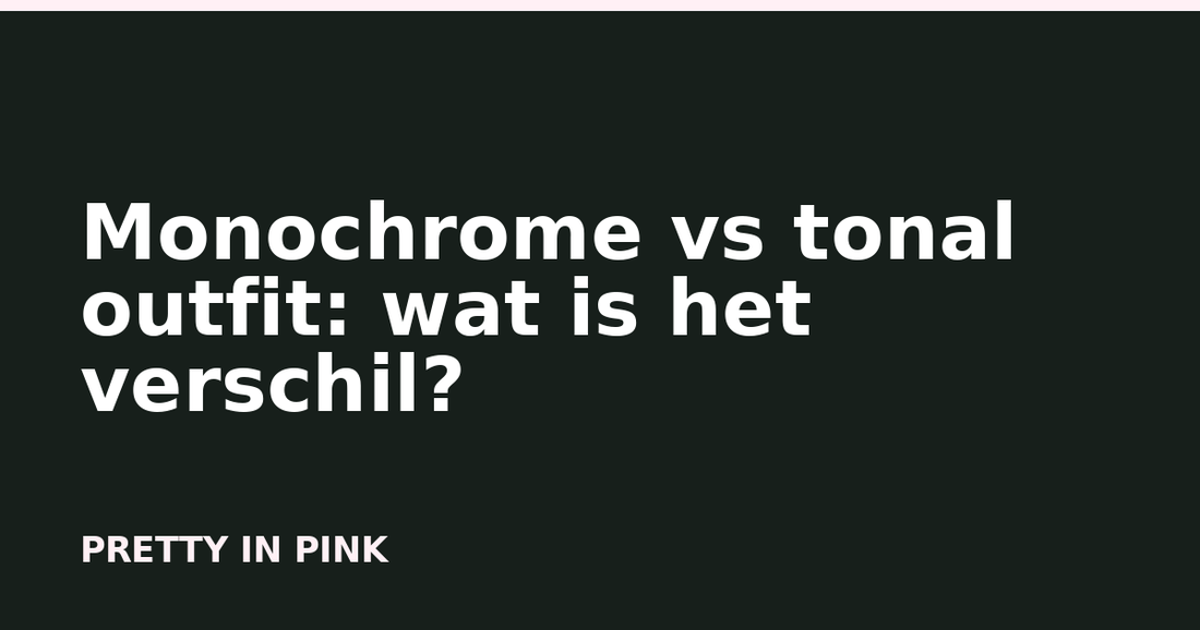 Wat is het verschil tussen een monochrome en een tonal outfit?
